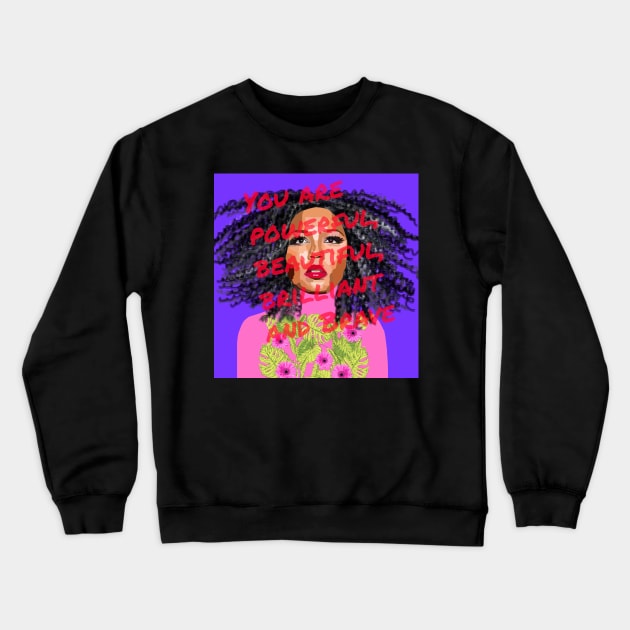 You are Powerful, Beautiful, Brilliant and Brave Crewneck Sweatshirt by Lynndarakos